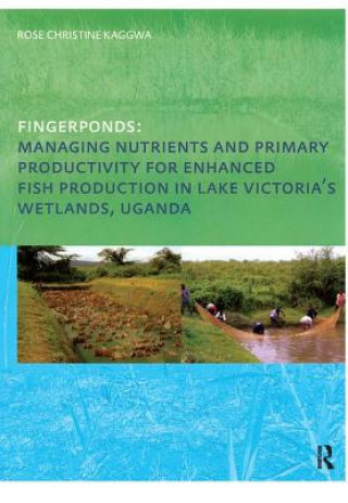 Kniha Fingerponds: Managing Nutrients & Primary Productivity For Enhanced Fish Production in Lake Victoria's Wetlands Uganda Rose Kaggwa