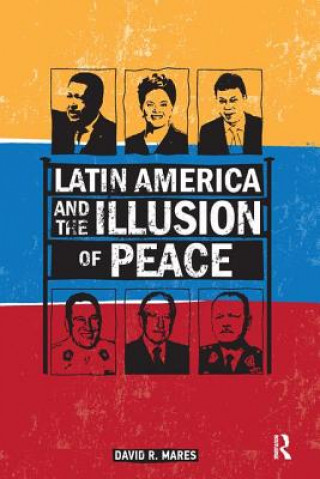 Książka Latin America and the Illusion of Peace David R. Mares