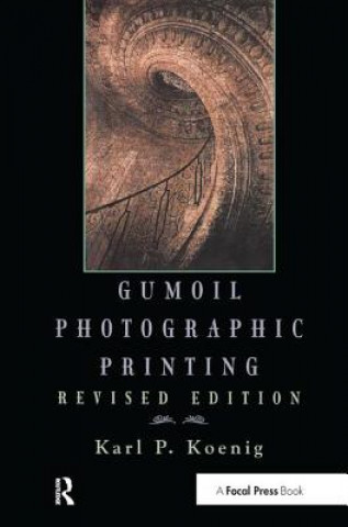 Könyv Gumoil Photographic Printing, Revised Edition Karl Koenig