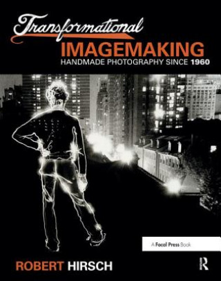 Βιβλίο Transformational Imagemaking: Handmade Photography Since 1960 Robert Hirsch