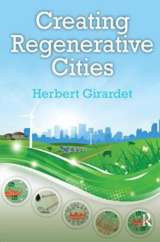 Kniha Creating Regenerative Cities Herbert Girardet