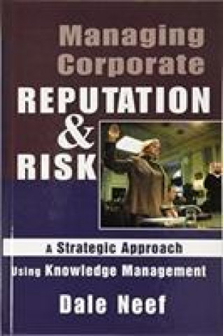 Kniha Managing Corporate Reputation and Risk Dale Neef