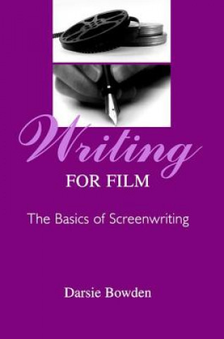 Kniha Writing for Film Darsie Bowden