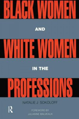 Könyv Black Women and White Women in the Professions Natalie J. Sokoloff