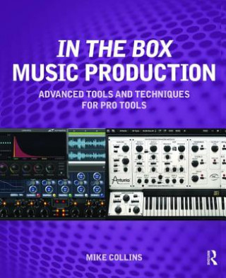 Kniha In the Box Music Production: Advanced Tools and Techniques for Pro Tools Mike Collins