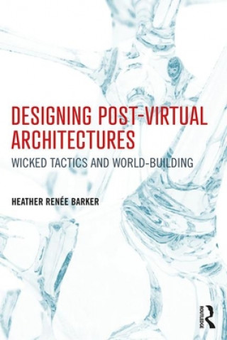 Knjiga Designing Post-Virtual Architectures BARKER