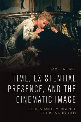 Kniha Time, Existential Presence and the Cinematic Image GIRGUS  SAM B