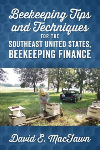 Книга Beekeeping Tips and Techniques for the Southeast United States, Beekeeping Finance DAVID E MACFAWN