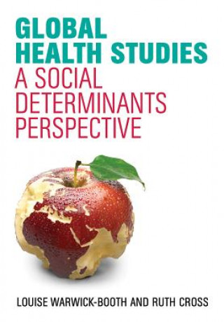 Kniha Global Health Studies - A Social Determinants Perspective Louise Warwick-Booth