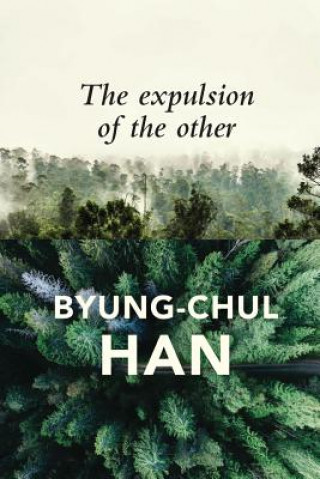 Knjiga Expulsion of the Other - Society, Perception and Communication Today Byung-Chul Han