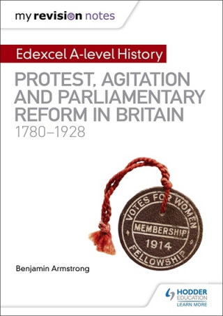 Książka My Revision Notes: Edexcel A-level History: Protest, Agitation and Parliamentary Reform in Britain 1780-1928 Benjamin Armstrong