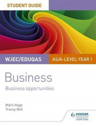 Kniha WJEC/Eduqas AS/A-level Year 1 Business Student Guide 1: Business Opportunities Mark Hage