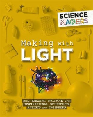 Kniha Science Makers: Making with Light Anna Claybourne