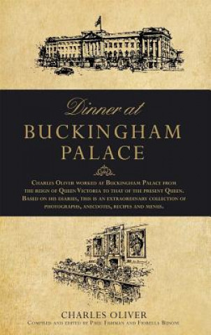 Carte Dinner at Buckingham Palace - Secrets & recipes from the reign of Queen Victoria to Queen Elizabeth II Charles Oliver