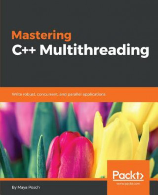 Könyv Mastering C++ Multithreading Maya Posch