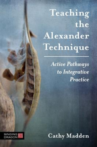 Könyv Teaching the Alexander Technique MADDEN  CATHY