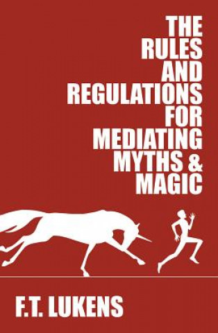 Kniha Rules and Regulations for Mediating Myths & Magic F.T. LUKENS