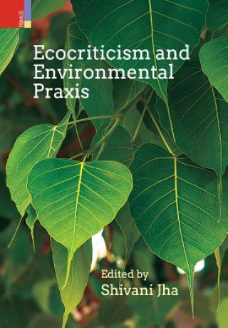 Kniha Ecocriticism and Environmental Praxis Shivani Jha