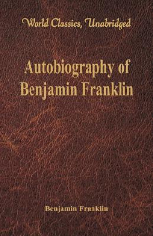 Könyv Autobiography of Benjamin Franklin Benjamin Franklin