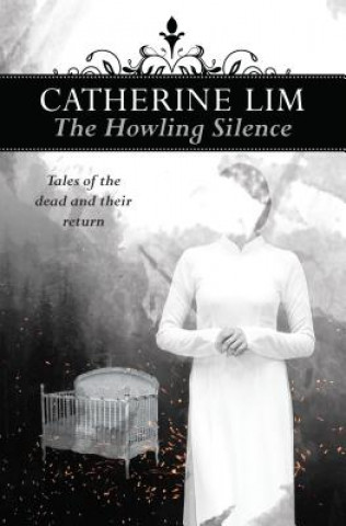 Kniha Howling Silence: Tales of the dead and their return CATHERINE LIM