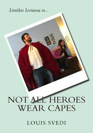Carte Not All Heroes Wear Capes: Limitless Lorianna in... Louis Joseph Svedi