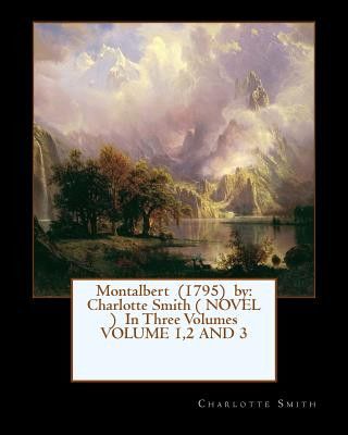 Libro Montalbert (1795) by: Charlotte Smith ( NOVEL ) In Three Volumes VOLUME 1,2 AND 3 Charlotte Smith