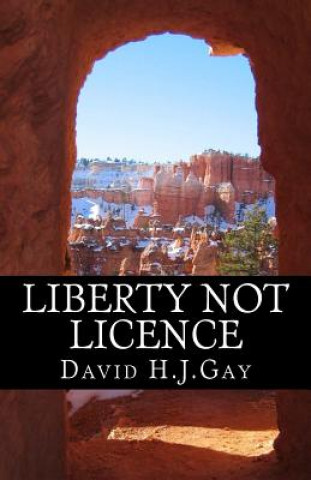 Könyv Liberty Not Licence David H J Gay