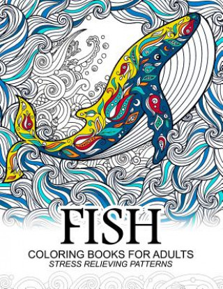 Kniha Fish Coloring Books for adults: dolphins, Whale, Shark in the sea Design Adult Coloring Book