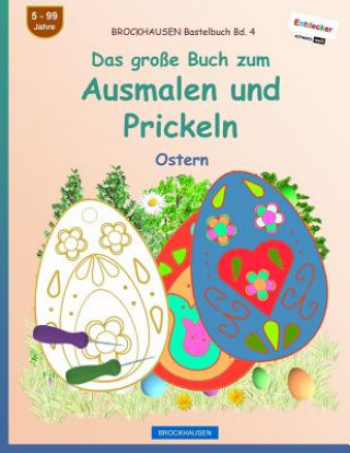 Carte BROCKHAUSEN Bastelbuch Bd. 4 - Das große Buch zum Ausmalen und Prickeln: Ostern Dortje Golldack