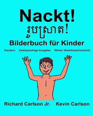 Könyv Nackt!: Ein Bilderbuch für Kinder Deutsch-Khmer/Kambodschanisch (Zweisprachige Ausgabe) Richard Carlson Jr