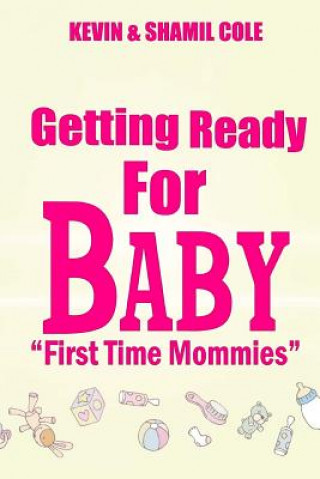 Książka Getting Ready For Baby?: First Time Mommies Mrs Shamil M Cole