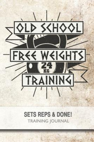 Könyv Old School Free Weights Training - Sets, Reps & Done! Jonathan Bowers