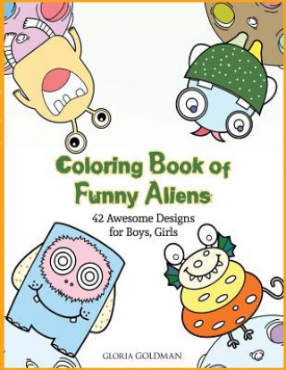 Kniha Coloring Book of Funny Aliens: 42 Awesome Designs for Boys & Girls Gloria Goldman