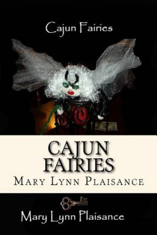 Knjiga Cajun Fairies: In the Land of Sha Bebe Mary Lynn Plaisance