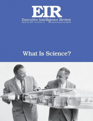 Carte What Is Science?: Executive Intelligence Review; Volume 44, Issue 12 Lyndon H Larouche Jr
