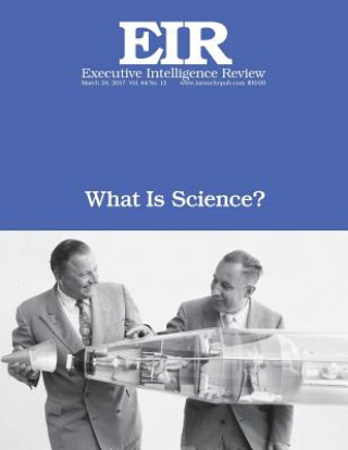 Книга What Is Science?: Executive Intelligence Review; Volume 44, Issue 12 Lyndon H Larouche Jr