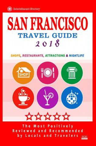 Kniha San Francisco Travel Guide 2018: Shops, Restaurants, Arts, Entertainment and Nightlife (City Travel Guide 2018) Rose H Adams