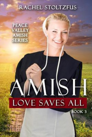 Kniha Amish Love Saves All Rachel Stoltzfus