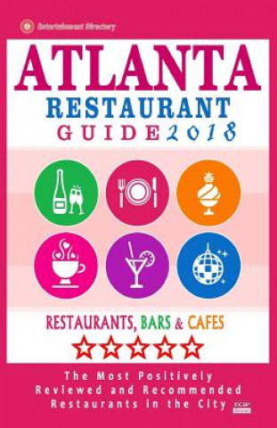 Kniha Atlanta Restaurant Guide 2018: Best Rated Restaurants in Atlanta - 500 restaurants, bars and cafés recommended for visitors, 2018 Steven a Burbank