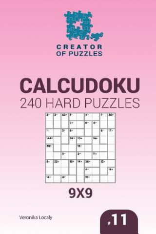 Kniha Creator of puzzles - Calcudoku 240 Hard Puzzles 9x9 (Volume 11) Veronika Localy