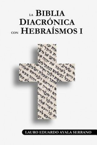 Kniha La Biblia Diacronica con Hebraismos I Lauro Eduardo Ayala Serrano