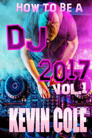 Kniha How To DJ In 2017 MR Kevin L Cole Jr