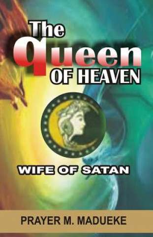 Livre Queen of Heaven: Wife of Satan Prayer M Madueke