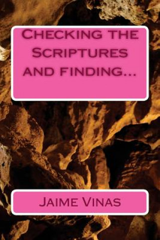 Knjiga Checking the Scriptures and finding... Dr Jaime I Vinas