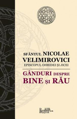 Kniha Ganduri Despre Bine Si Rau Sfantul Nicolae Velimirovici