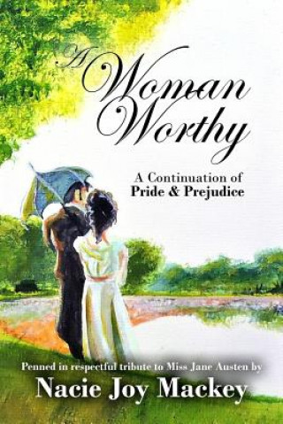 Knjiga A Woman Worthy: A Continuation of Pride and Prejudice Nacie Joy Mackey