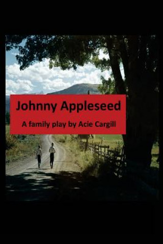 Kniha Johnny Appleseed: A Family Play Acie Cargill