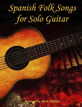 Carte Spanish Folk Songs for Solo Guitar Mark Phillips