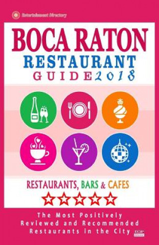 Book Boca Raton Restaurant Guide 2018: Best Rated Restaurants in Boca Raton, Florida - 400 Restaurants, Bars and Cafés Recommended for Visitors, 2018 Philipp M McCarthy