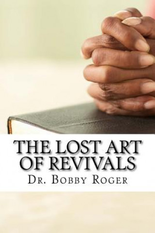 Carte The Lost Art of Revivals Dr Bobby Roger